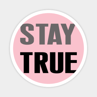 Stay true Magnet